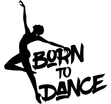 Balletdanser zin "geboren om te dansen" zelfklevende muursticker - TenStickers