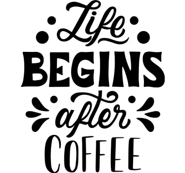 Leven begint na koffie sticker - TenStickers