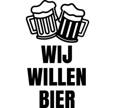 Muursticker Wij Willen Bier - TenStickers