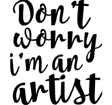 Muursticker Don´t worry I´m an artist - TenStickers