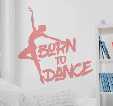 Balletdanser zin "geboren om te dansen" zelfklevende muursticker - TenStickers