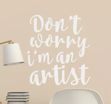 Muursticker Don´t worry I´m an artist - TenStickers